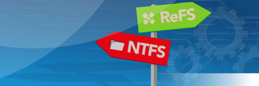 NTFS vs. ReFS - How to Decide Which to Use